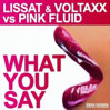 Lissat & Voltaxx, Pink Fluid - What You Say